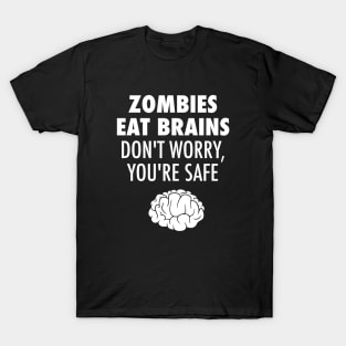 Zombies Eat Brains Don't Worry You're Safe T-Shirt